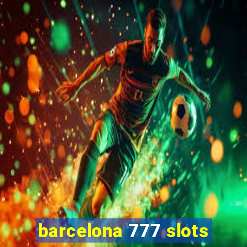 barcelona 777 slots